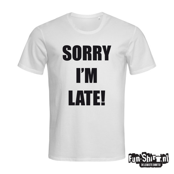 Sorry im late T-shirt