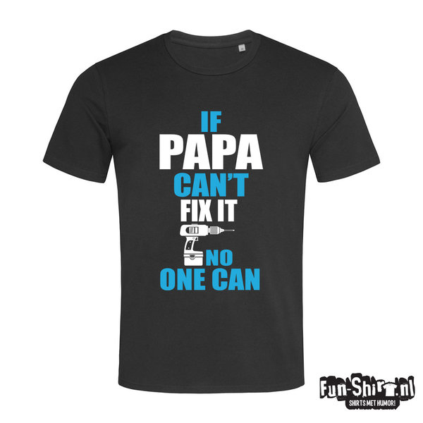 If papa cant fix it T-shirt