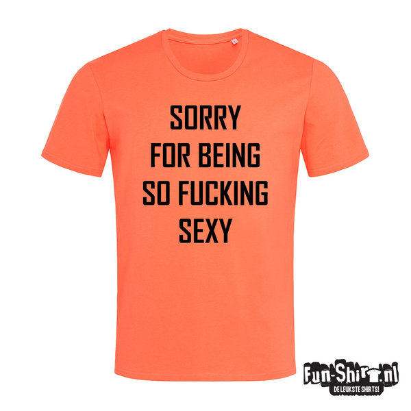 Sorry for being so fucking sexy T-shirt