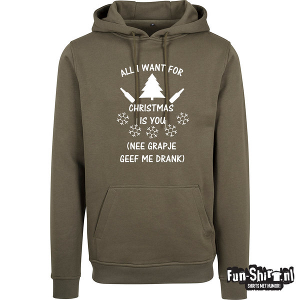 All I want for christmas is you (Nee grapje geef me drank) Hooded Sweater