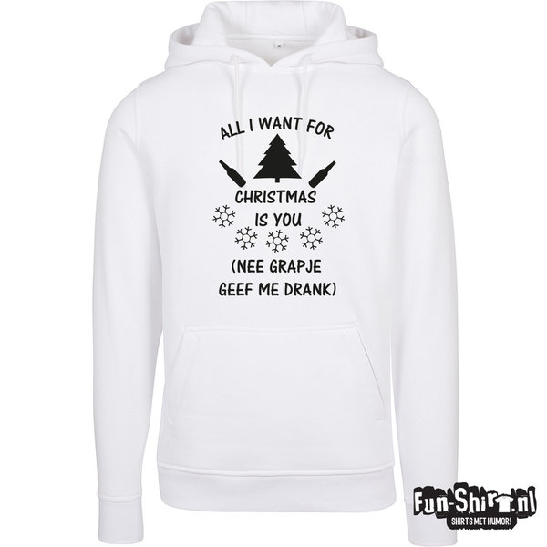All I want for christmas is you (Nee grapje geef me drank) Hooded Sweater