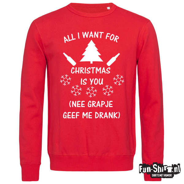 All I want for christmas is you (Nee grapje geef me drank) Crewneck Sweater