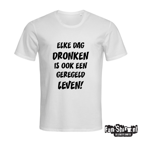 Elke Dag Dronken Is Ook Een Geregeld Leven T-shirt
