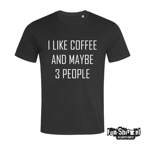 I LIKE COFFEE AND MAYBE 3 PEOPLE T-shirt