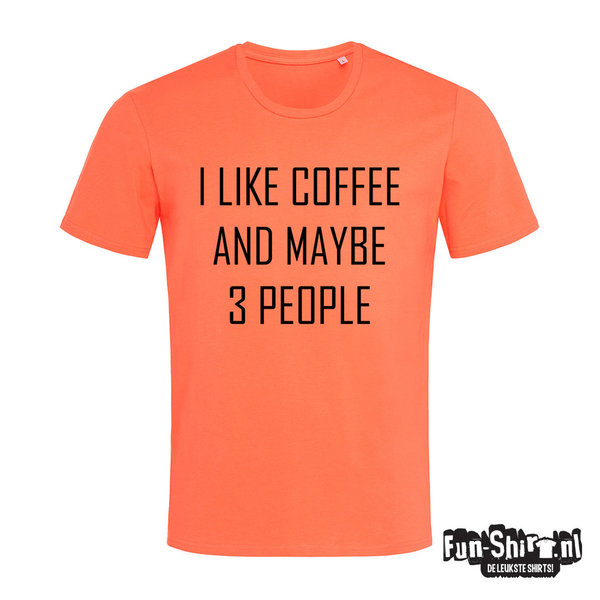I LIKE COFFEE AND MAYBE 3 PEOPLE T-shirt