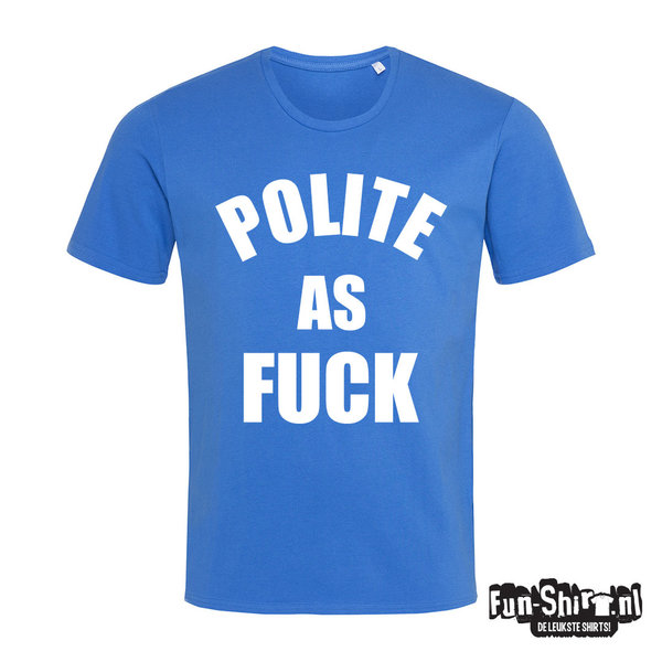 Polite As Fuck T-shirt