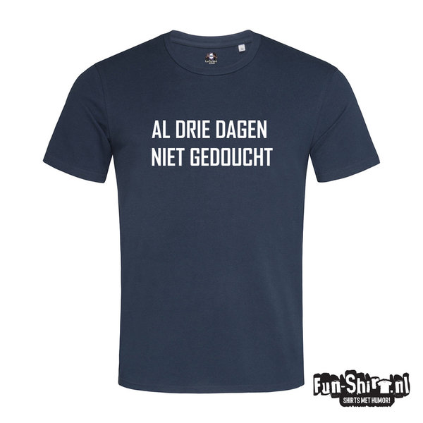 Al Drie Dagen Niet Gedoucht T-shirt
