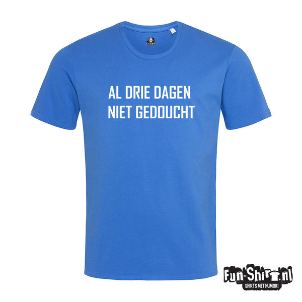 Al Drie Dagen Niet Gedoucht T-shirt