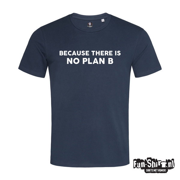 Because There Is No Plan B T-shirt