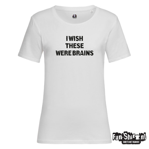 I Wish These Were Brains T-shirt