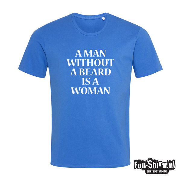 a man without a beard is a woman T-shirt