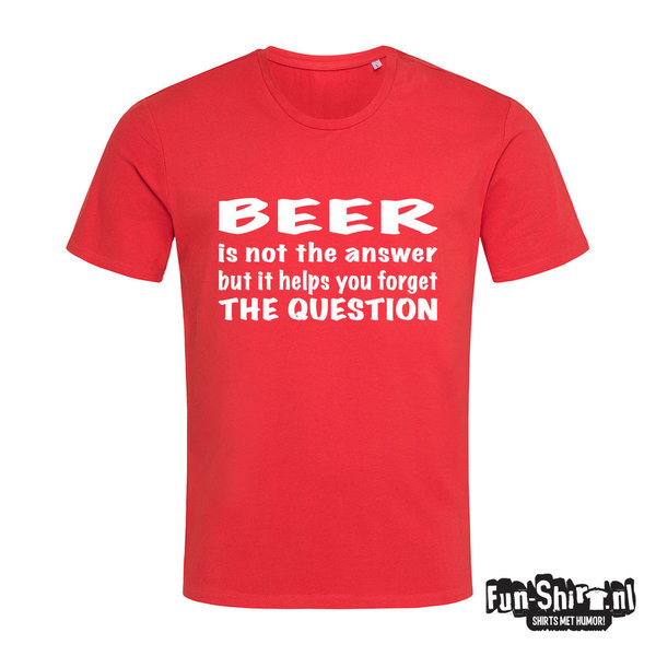 Beer is not the answer T-shirt